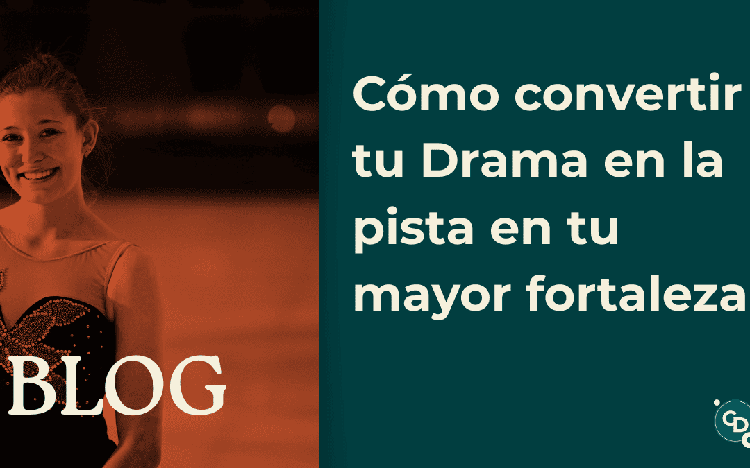 Cómo convertir tu Drama en la pista en tu mayor fortaleza
