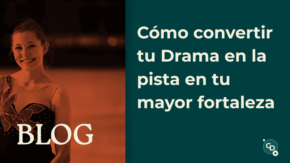 Cómo convertir tu Drama en la pista en tu mayor fortaleza