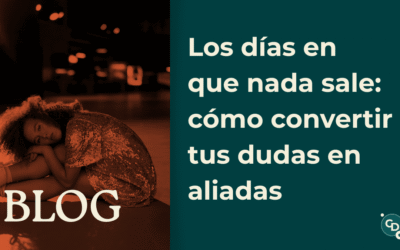 Los días en que nada sale: cómo convertir tus dudas en aliadas